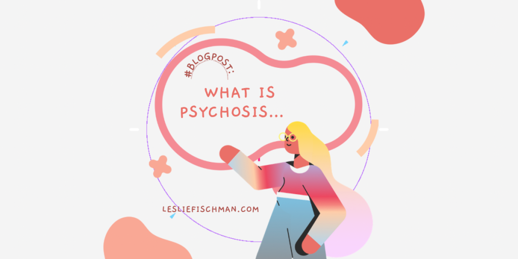 What is Psychosis …
