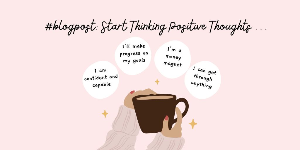 Start Thinking Positive Thoughts …
