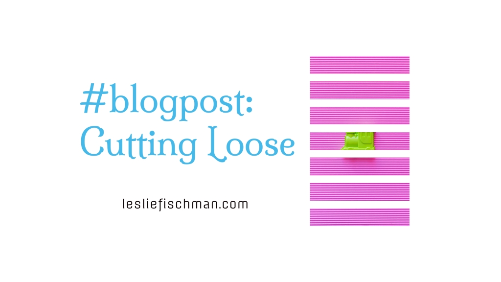 Cutting Loose …
