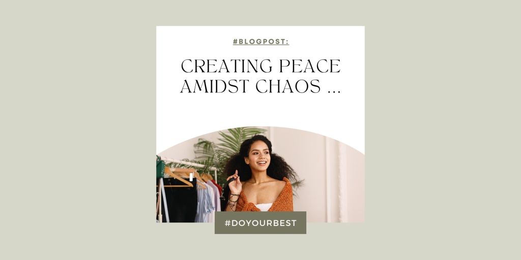 Creating Peace Amidst Chaos …