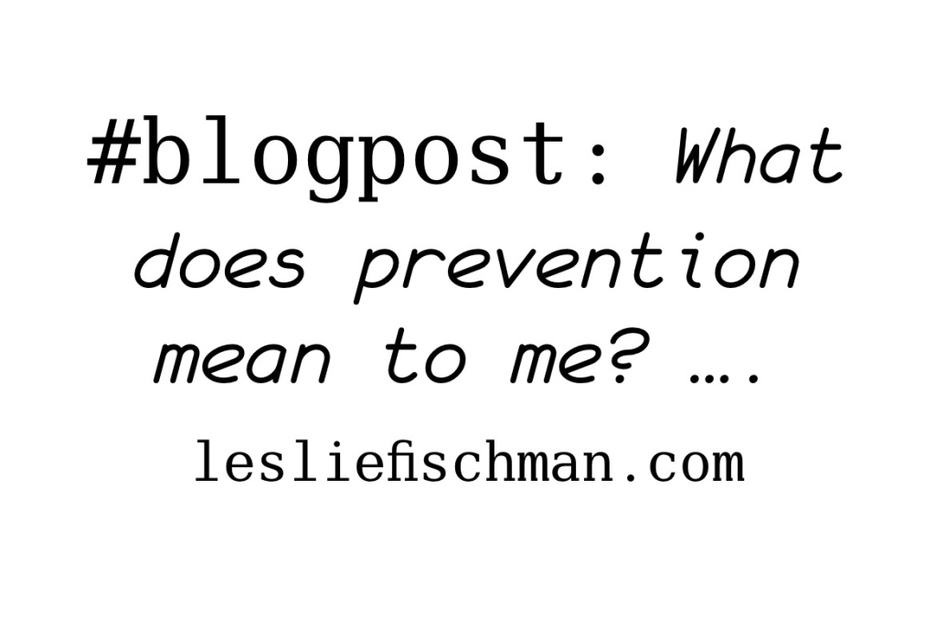 What does prevention mean to me? ….