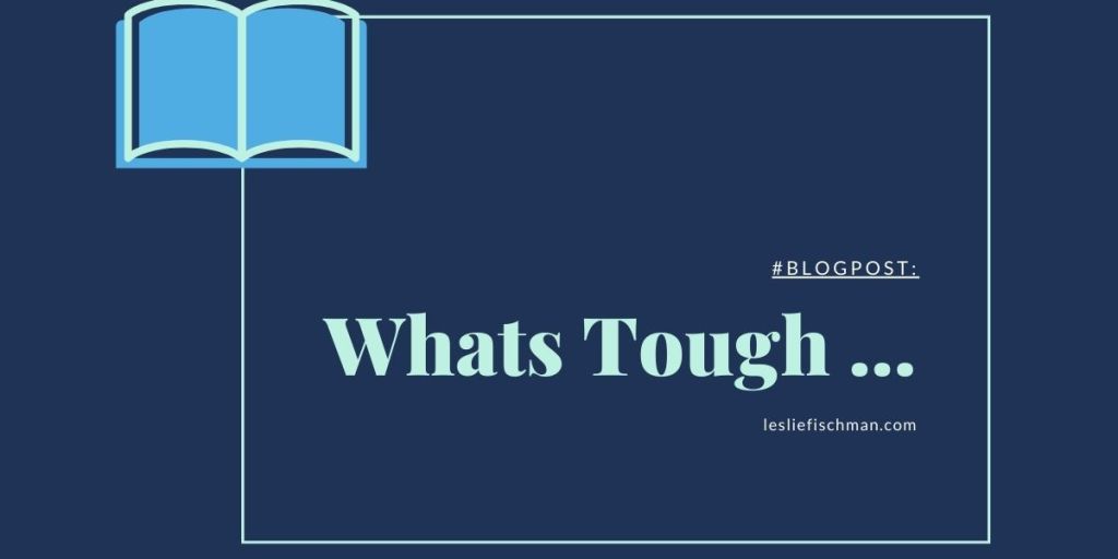 Whats Tough …