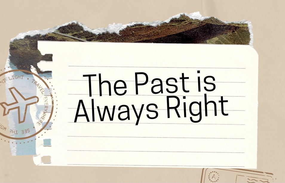 The Past is Always Right …