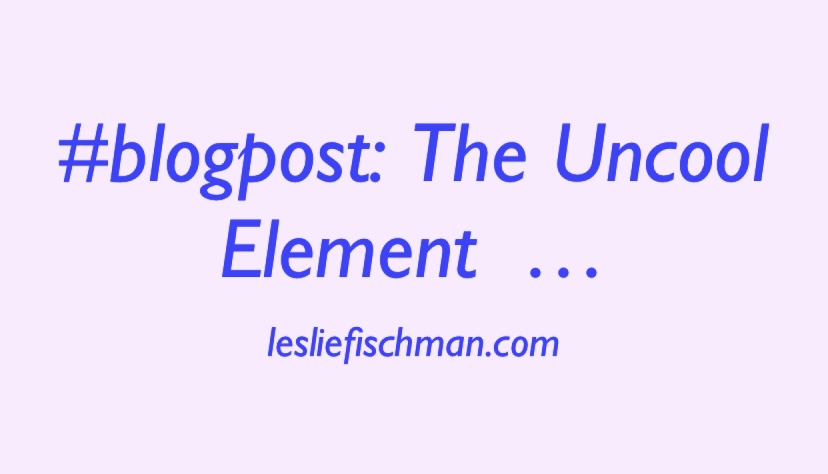 The Uncool Element …