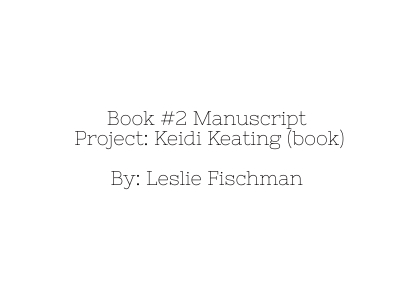 Book #2 Manuscript for Keidi Keating (sent/paid)