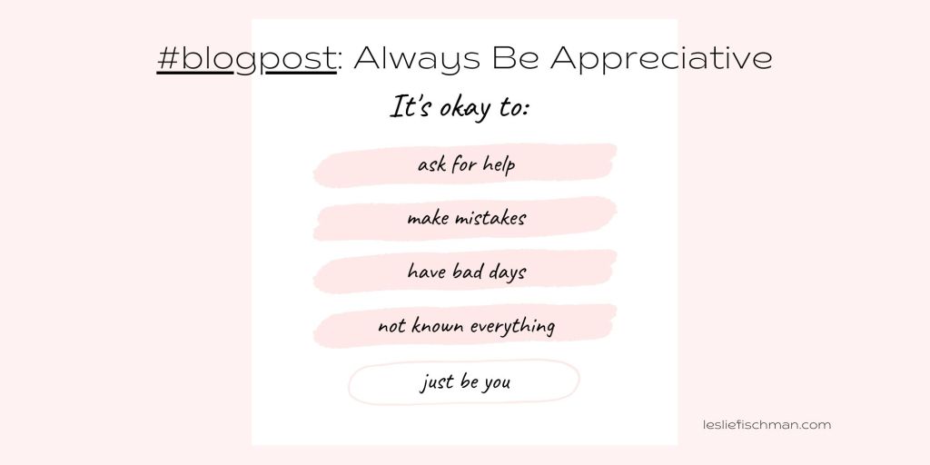 Always Be Appreciative …