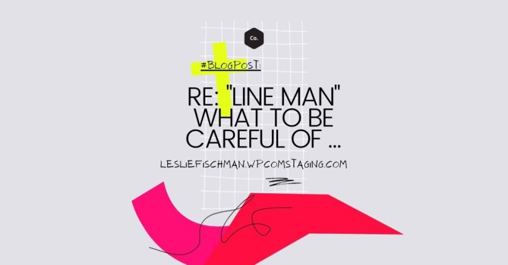 Re: “Line Man” … What to be Careful Of …