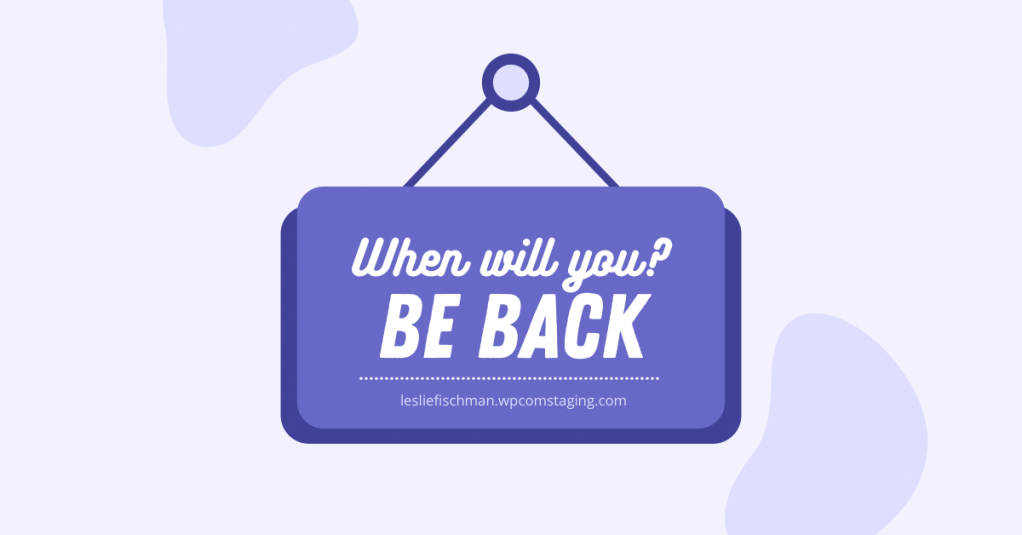 When Will You Be Back? …