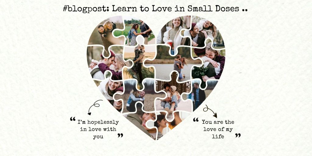 Learn to Love in Small Doses …